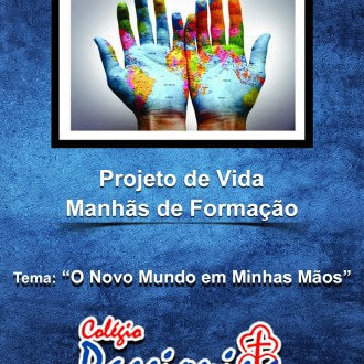Abertura Projeto de Vida - ''O Novo Mundo em Minhas Mãos'' - Colégio Passionista João XXIII Abertura Projeto de Vida - ''O Novo Mundo em Minhas Mãos'' - Colégio Passionista João XXIII